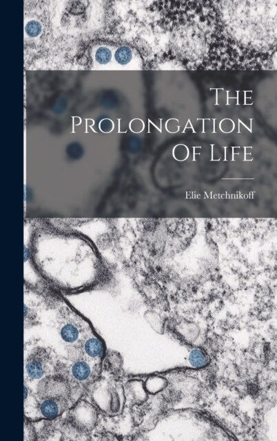 The Prolongation Of Life (Hardcover)