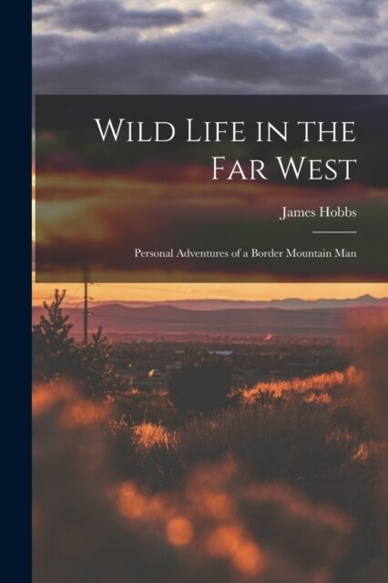 Wild Life in the Far West: Personal Adventures of a Border Mountain Man (Paperback)