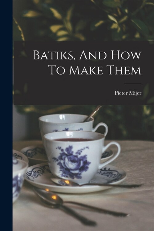 Batiks, And How To Make Them (Paperback)