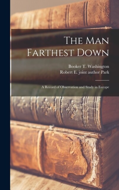 The man Farthest Down; a Record of Observation and Study in Europe (Hardcover)