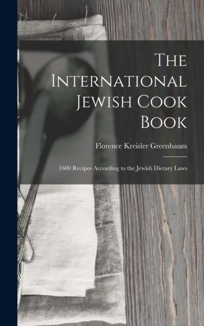 The International Jewish Cook Book: 1600 Recipes According to the Jewish Dietary Laws (Hardcover)