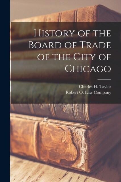 History of the Board of Trade of the City of Chicago (Paperback)