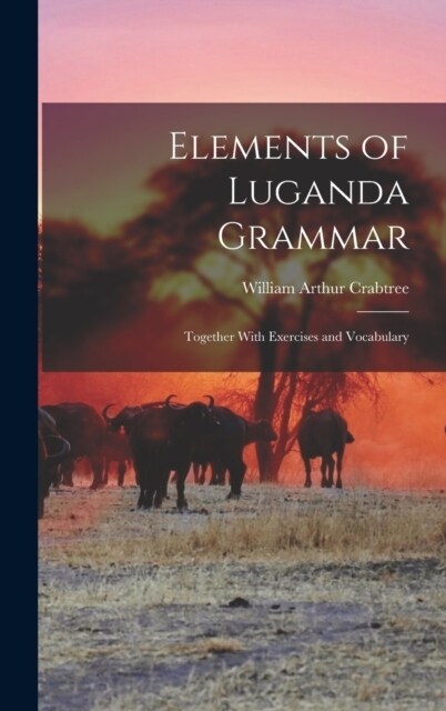 Elements of Luganda Grammar: Together With Exercises and Vocabulary (Hardcover)