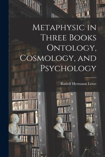 Metaphysic in Three Books Ontology, Cosmology, and Psychology (Paperback)