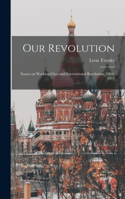 Our Revolution; Essays on Working-Class and International Revolution, 1904-1917 (Hardcover)