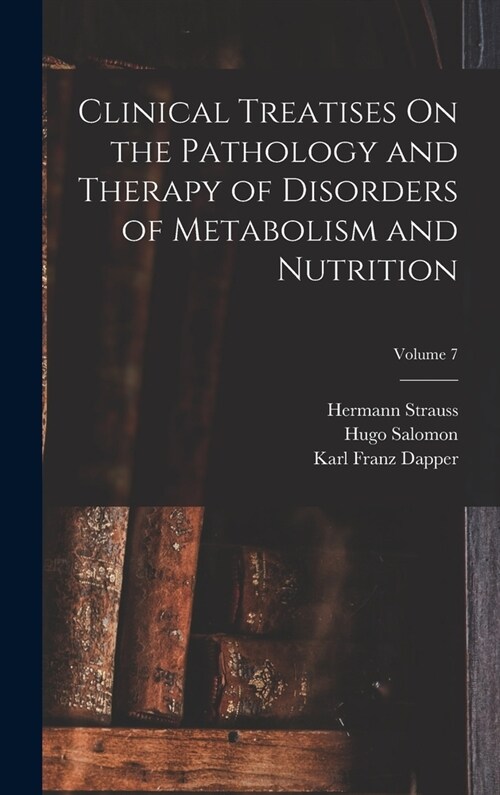 Clinical Treatises On the Pathology and Therapy of Disorders of Metabolism and Nutrition; Volume 7 (Hardcover)