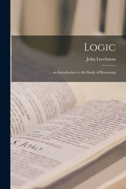 Logic: ... an Introduction to the Study of Reasoning (Paperback)