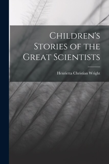 Childrens Stories of the Great Scientists (Paperback)