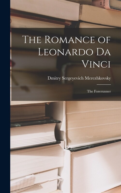 The Romance of Leonardo Da Vinci: The Forerunner (Hardcover)