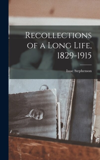 Recollections of a Long Life, 1829-1915 (Hardcover)