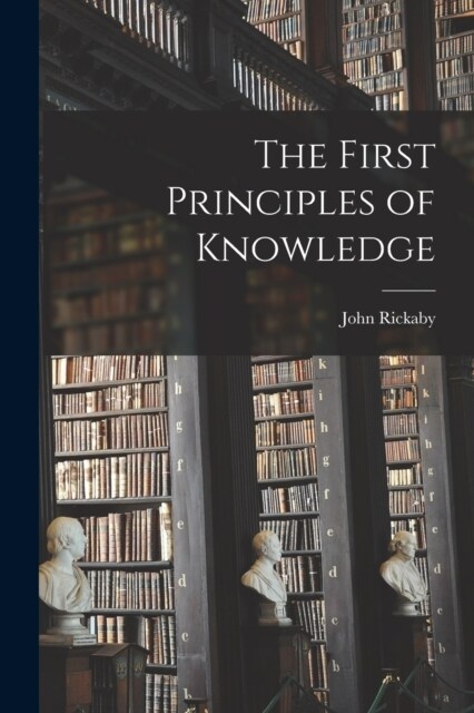 The First Principles of Knowledge (Paperback)