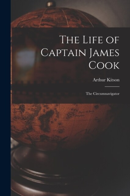 The Life of Captain James Cook: The Circumnavigator (Paperback)