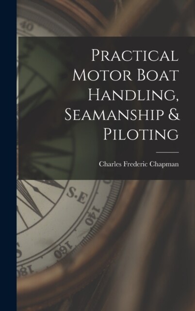 Practical Motor Boat Handling, Seamanship & Piloting (Hardcover)