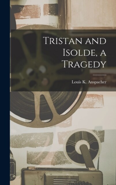 Tristan and Isolde, a Tragedy (Hardcover)