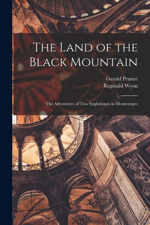 The Land of the Black Mountain: The Adventures of Two Englishmen in Montenegro (Paperback)