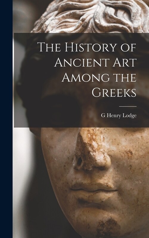 The History of Ancient art Among the Greeks (Hardcover)