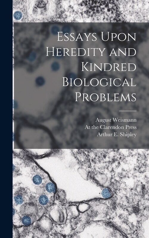 Essays Upon Heredity and Kindred Biological Problems (Hardcover)