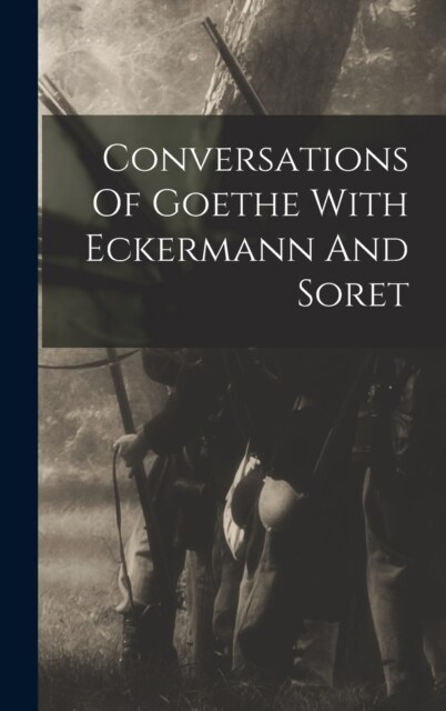 Conversations Of Goethe With Eckermann And Soret (Hardcover)