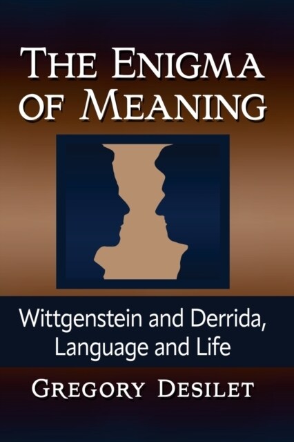 The Enigma of Meaning: Wittgenstein and Derrida, Language and Life (Paperback)