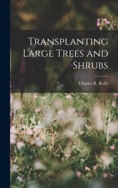 Transplanting Large Trees and Shrubs (Hardcover)