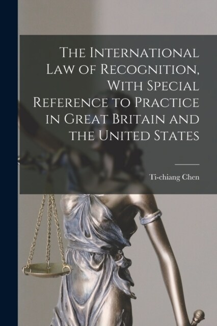 The International law of Recognition, With Special Reference to Practice in Great Britain and the United States (Paperback)
