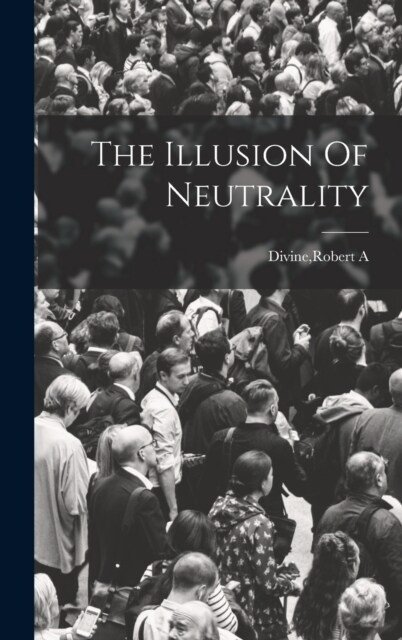 The Illusion Of Neutrality (Hardcover)