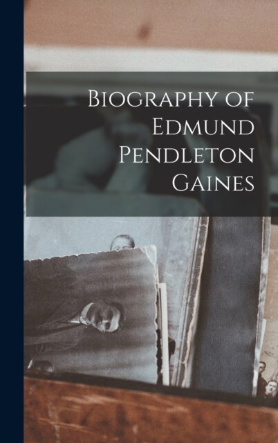 Biography of Edmund Pendleton Gaines (Hardcover)