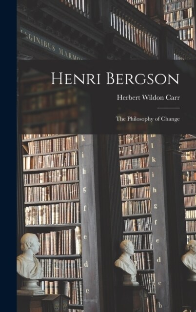 Henri Bergson: The Philosophy of Change (Hardcover)