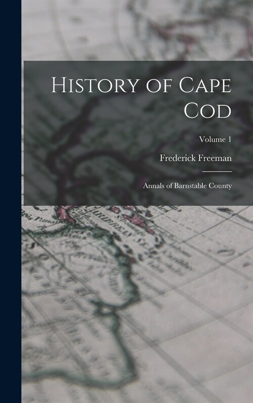 History of Cape Cod: Annals of Barnstable County; Volume 1 (Hardcover)