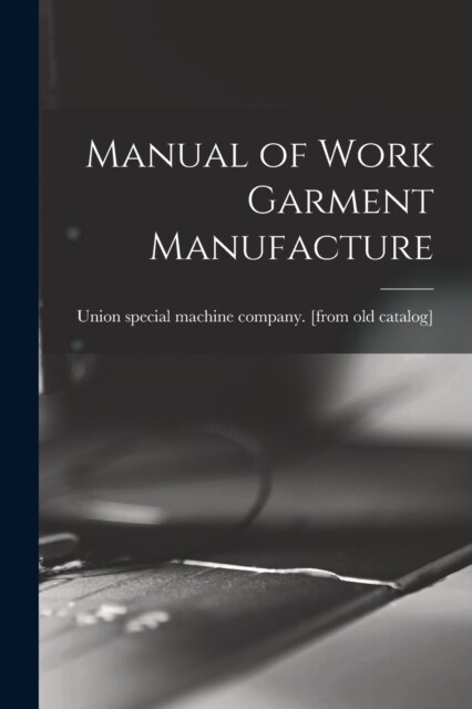 Manual of Work Garment Manufacture (Paperback)