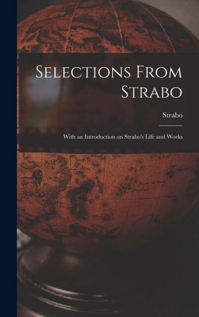 Selections From Strabo: With an Introduction on Strabos Life and Works (Hardcover)