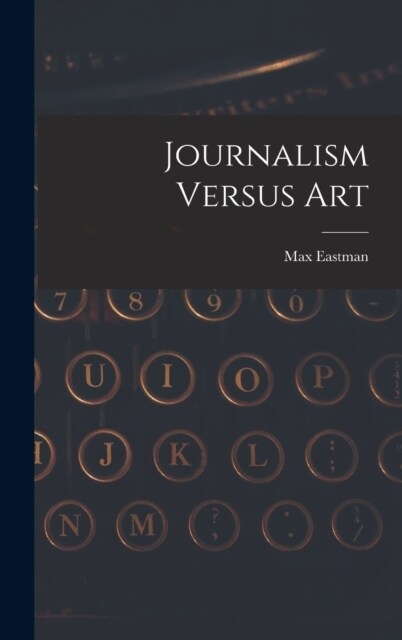 Journalism Versus Art (Hardcover)