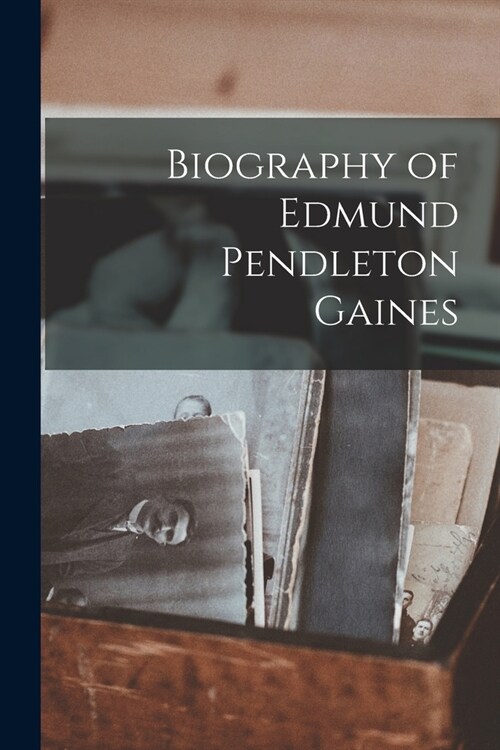 Biography of Edmund Pendleton Gaines (Paperback)