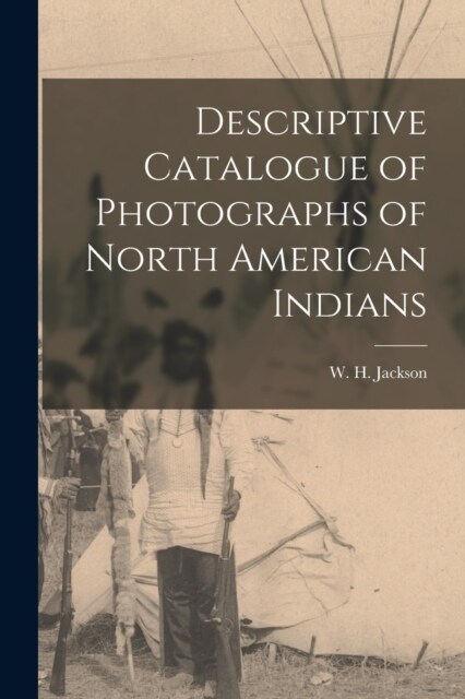 Descriptive Catalogue of Photographs of North American Indians (Paperback)