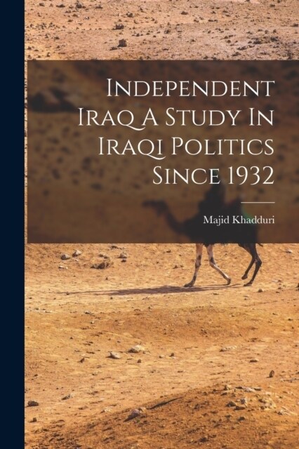 Independent Iraq A Study In Iraqi Politics Since 1932 (Paperback)