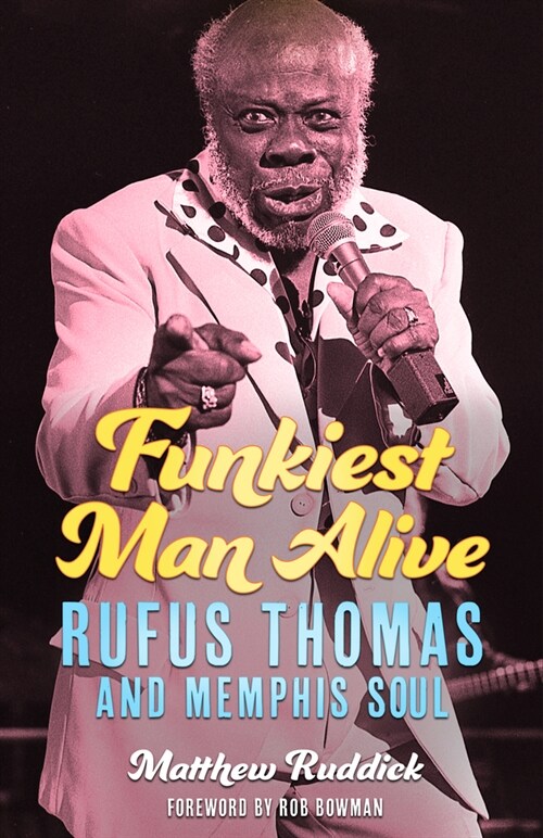 Funkiest Man Alive: Rufus Thomas and Memphis Soul (Hardcover)