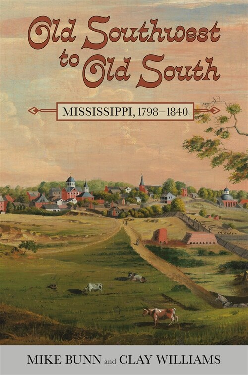 Old Southwest to Old South: Mississippi, 1798-1840 (Hardcover)