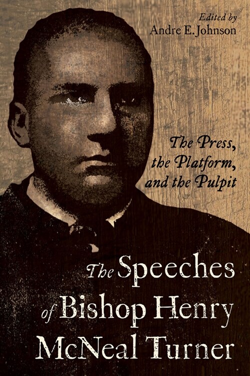 The Speeches of Bishop Henry McNeal Turner: The Press, the Platform, and the Pulpit (Hardcover)