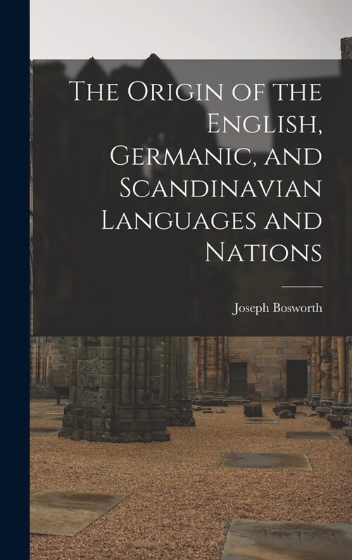 The Origin of the English, Germanic, and Scandinavian Languages and Nations (Hardcover)