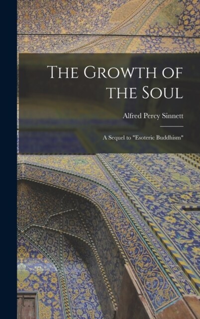 The Growth of the Soul: A Sequel to Esoteric Buddhism (Hardcover)