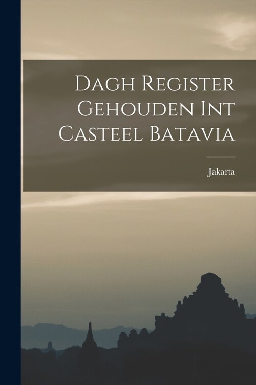 Dagh Register Gehouden int Casteel Batavia (Paperback)