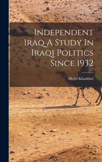 Independent Iraq A Study In Iraqi Politics Since 1932 (Hardcover)