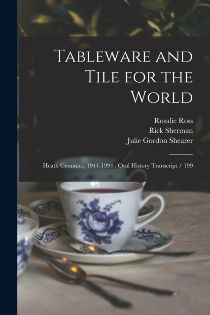 Tableware and Tile for the World: Heath Ceramics, 1944-1994: Oral History Transcript / 199 (Paperback)