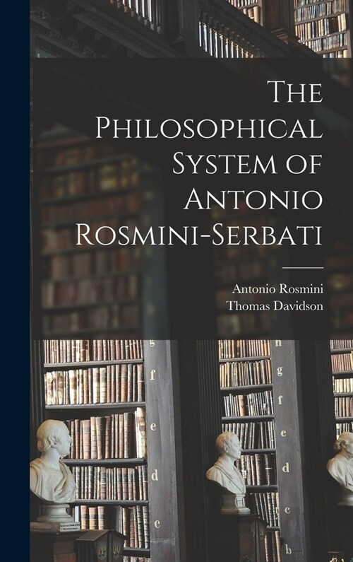 The Philosophical System of Antonio Rosmini-Serbati (Hardcover)