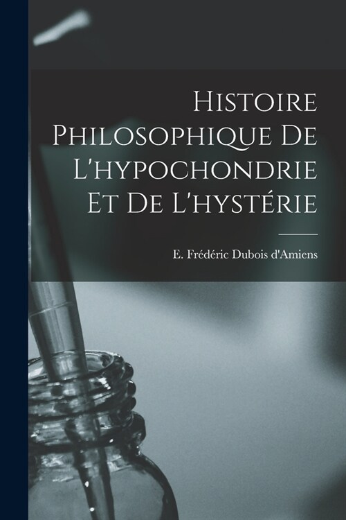 Histoire philosophique de lhypochondrie et de lhyst?ie (Paperback)