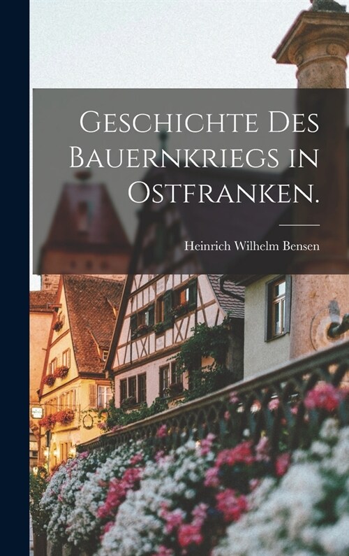 Geschichte des Bauernkriegs in Ostfranken. (Hardcover)
