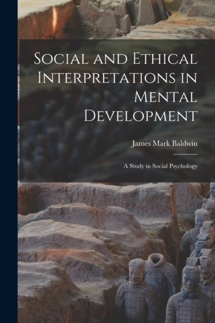 Social and Ethical Interpretations in Mental Development; A Study in Social Psychology (Paperback)