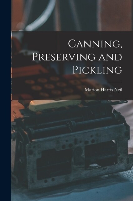 Canning, Preserving and Pickling (Paperback)