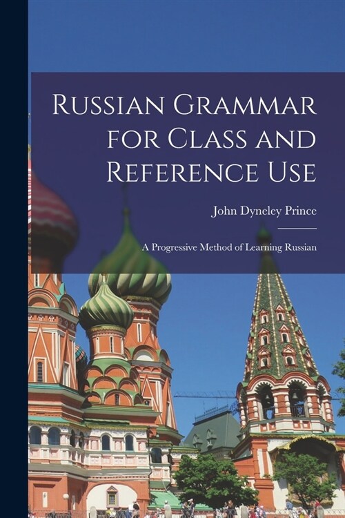 Russian Grammar for Class and Reference Use: A Progressive Method of Learning Russian (Paperback)