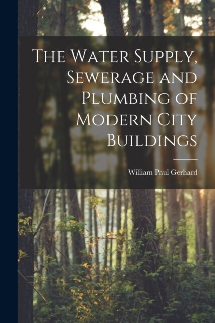 The Water Supply, Sewerage and Plumbing of Modern City Buildings (Paperback)